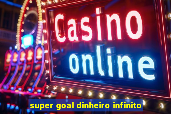 super goal dinheiro infinito